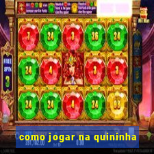 como jogar na quininha